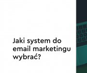 Najlepsze systemy do e-mail marketingu w Polsce. Jakie narzędzie wybrać?
